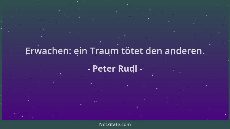 Peter Rudl - Erwachen: ein Traum tötet den anderen....
