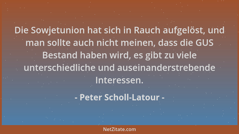 Peter Scholl-Latour - Die Sowjetunion hat sich in Rauch aufgelöst, und man sollte auch nicht meinen, dass die GUS Bestand h...
