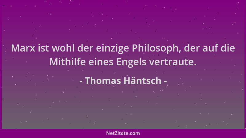 Thomas Häntsch - Marx ist wohl der einzige Philosoph, der auf die Mithilfe eines Engels vertraute....