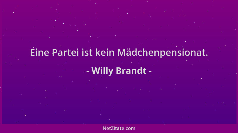 Willy Brandt - Eine Partei ist kein Mädchenpensionat....