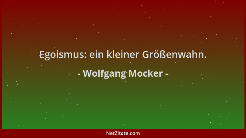 Wolfgang Mocker - Egoismus: ein kleiner Größenwahn....