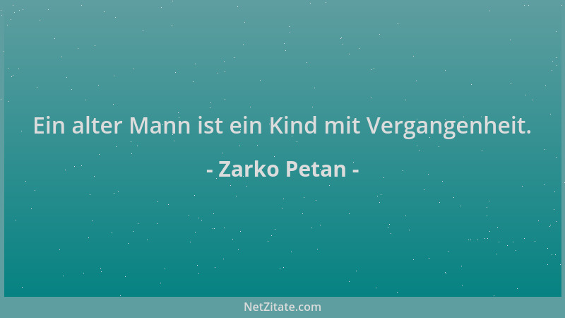 Zarko Petan - Ein alter Mann ist ein Kind mit Vergangenheit....
