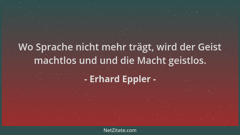 Erhard Eppler - Wo Sprache nicht mehr trägt, wird der Geist machtlos und und die Macht geistlos....