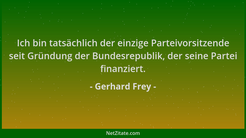 Gerhard Frey - Ich bin tatsächlich der einzige Parteivorsitzende seit Gründung der Bundesrepublik, der seine Partei finanzi...