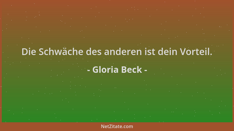 Gloria Beck - Die Schwäche des anderen ist dein Vorteil....