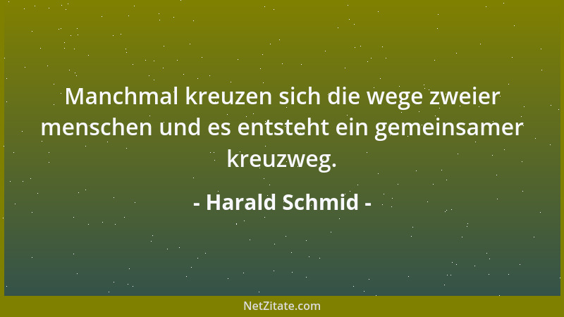 Harald Schmid - Manchmal kreuzen sich die wege zweier menschen und es entsteht ein gemeinsamer kreuzweg....
