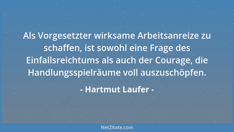 Hartmut Laufer - Als Vorgesetzter wirksame Arbeitsanreize zu schaffen, ist sowohl eine Frage des Einfallsreichtums als auch...