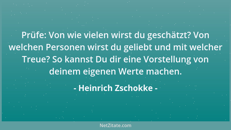 Heinrich Zschokke - Prüfe: Von wie vielen wirst du geschätzt? Von welchen Personen wirst du geliebt und mit welcher Treue?...