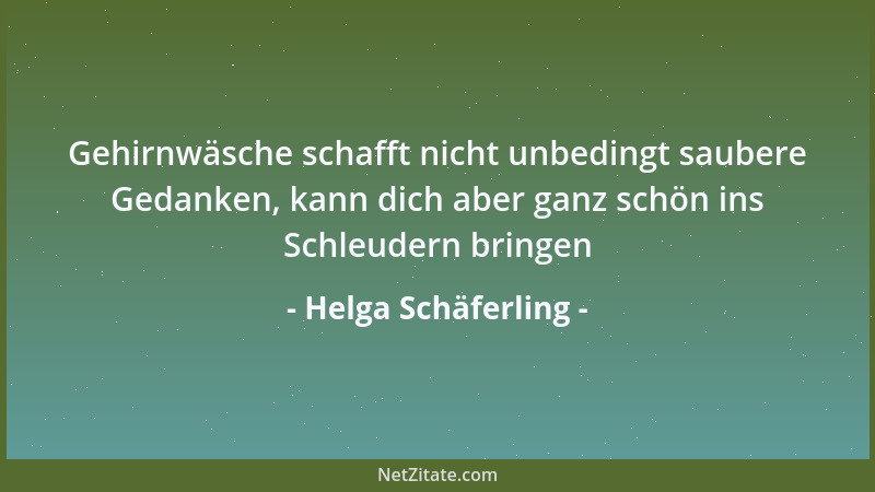 Helga Schäferling - Gehirnwäsche schafft nicht unbedingt saubere Gedanken, kann dich aber ganz schön ins Schleudern bringen...