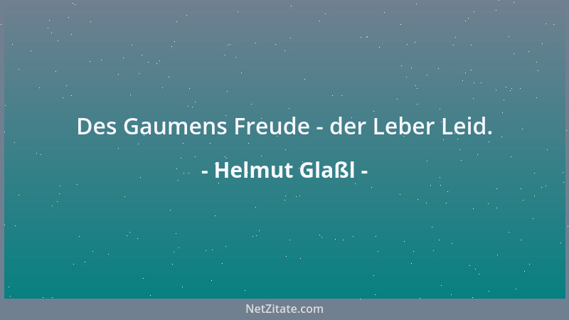 Helmut Glaßl - Des Gaumens Freude - der Leber Leid....