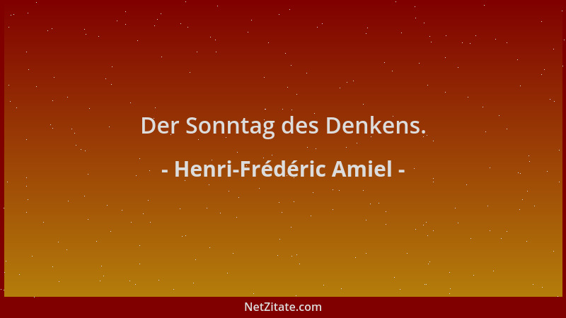 Henri-Frédéric Amiel - Der Sonntag des Denkens....