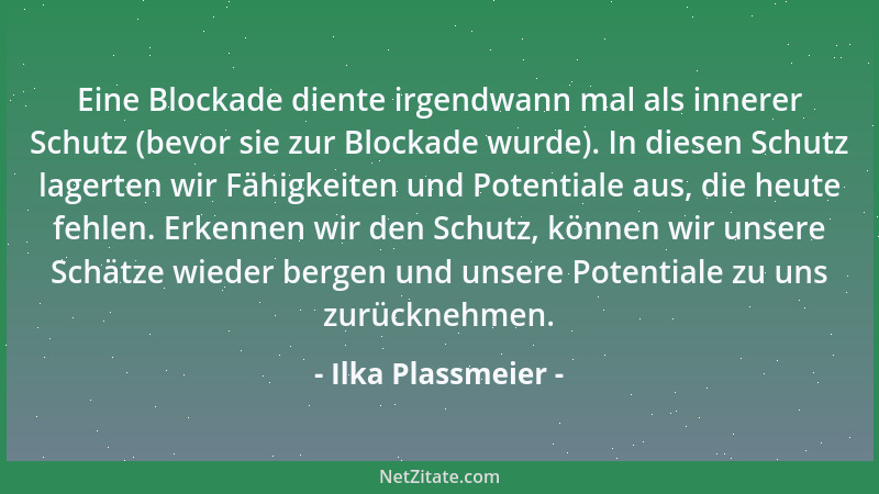 Ilka Plassmeier - Eine Blockade diente irgendwann mal als innerer Schutz (bevor sie zur Blockade wurde). In diesen Schutz l...
