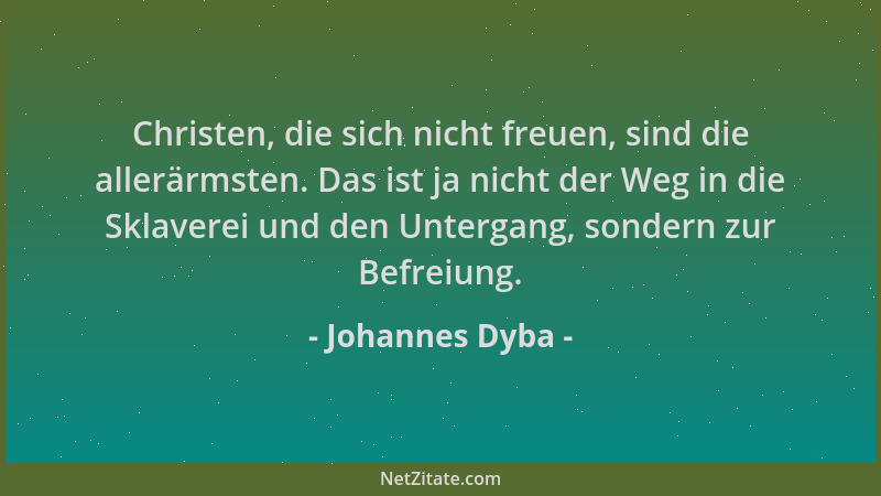 Johannes Dyba - Christen, die sich nicht freuen, sind die allerärmsten. Das ist ja nicht der Weg in die Sklaverei und den U...