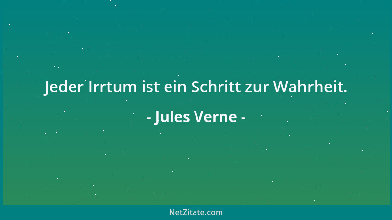 Jules Verne - Jeder Irrtum ist ein Schritt zur Wahrheit....