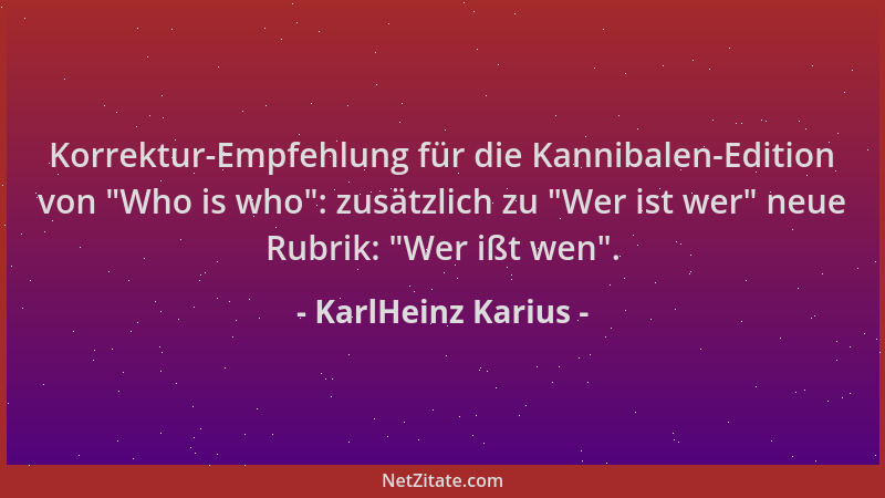 KarlHeinz Karius - Korrektur-Empfehlung für die Kannibalen-Edition von  "Who is who ": zusätzlich zu  "Wer ist wer " neue Rubri...