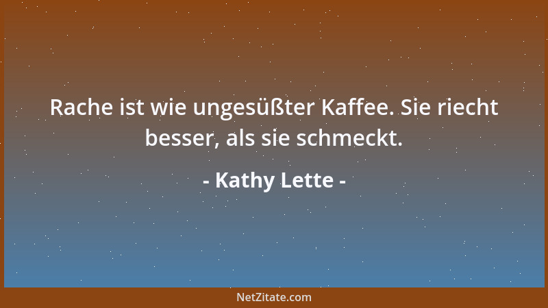 Kathy Lette - Leute, die sagen, das Geld nicht glücklich macht, wissen einfach nicht, wo sie einkaufen sollen....