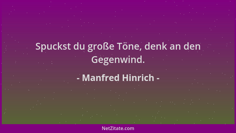 Manfred Hinrich - Spuckst du große Töne, denk an den Gegenwind....