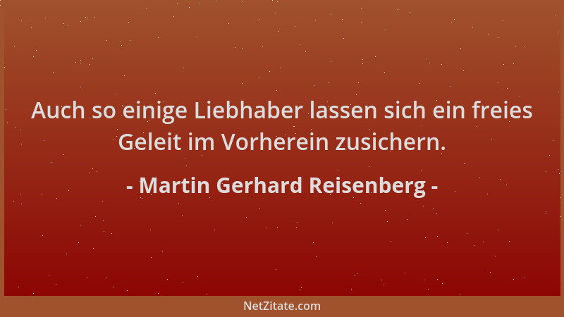 Martin Gerhard Reisenberg - Auch so einige Liebhaber lassen sich ein freies Geleit im Vorherein zusichern....