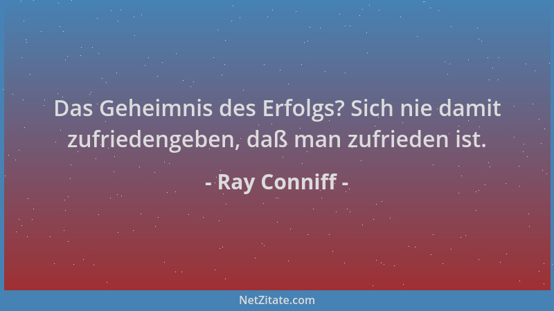 Ray Conniff - Das Geheimnis des Erfolgs? Sich nie damit zufriedengeben, daß man zufrieden ist....