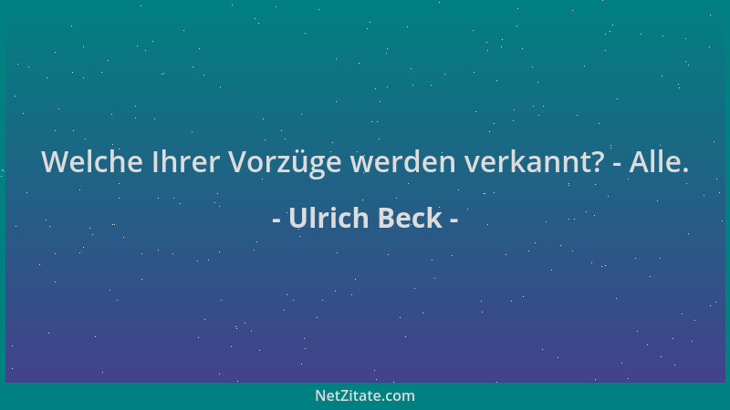 Ulrich Beck - Welche Ihrer Vorzüge werden verkannt? - Alle....