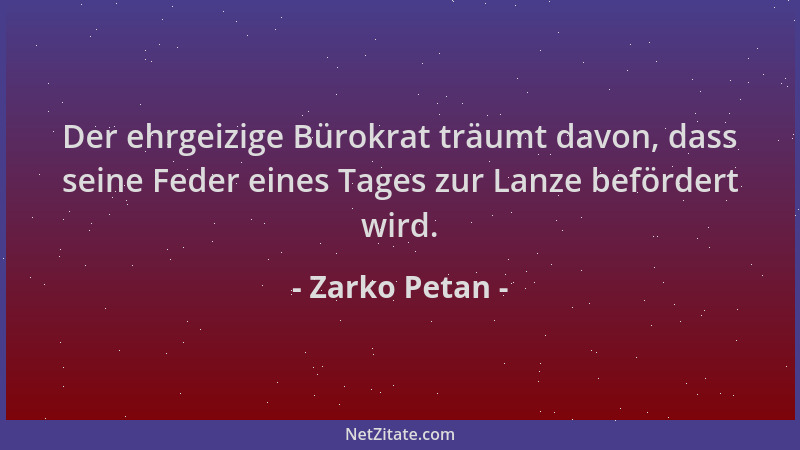Zarko Petan - Der ehrgeizige Bürokrat träumt davon, dass seine Feder eines Tages zur Lanze befördert wird....