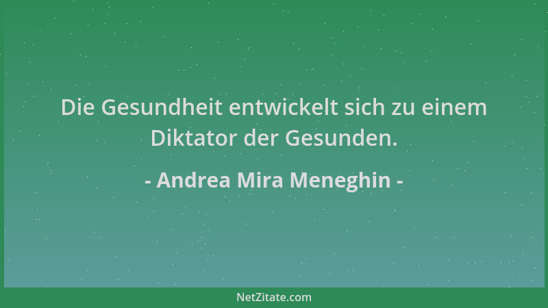 Andrea Mira Meneghin - Die Gesundheit entwickelt sich zu einem Diktator der Gesunden....
