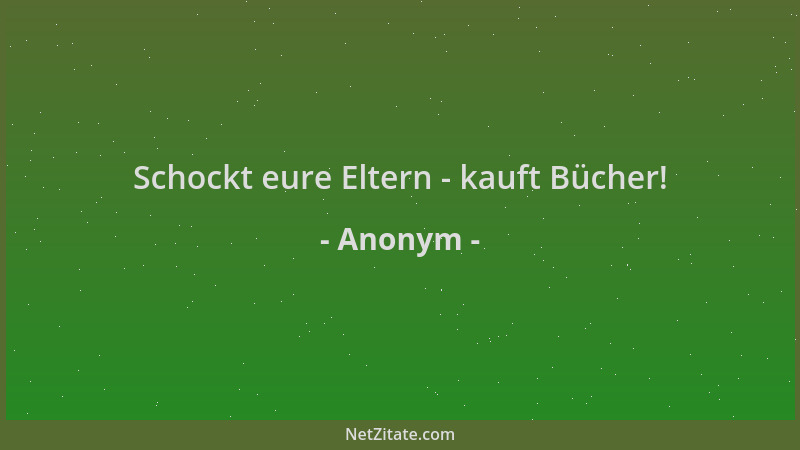 Anonym - Schockt eure Eltern - kauft Bücher!...