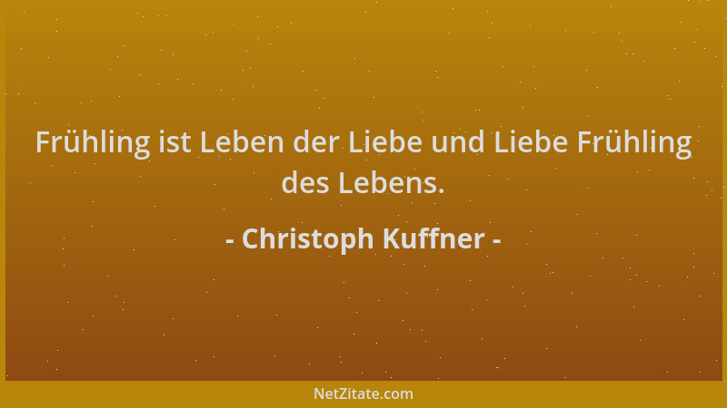 Christoph Kuffner - Frühling ist Leben der Liebe und Liebe Frühling des Lebens....