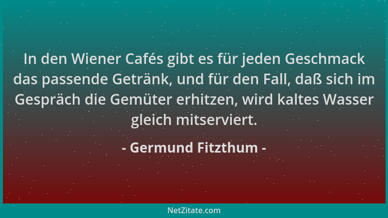 Germund Fitzthum - In den Wiener Cafés gibt es für jeden Geschmack das passende Getränk, und für den Fall, daß sich im Gesp...