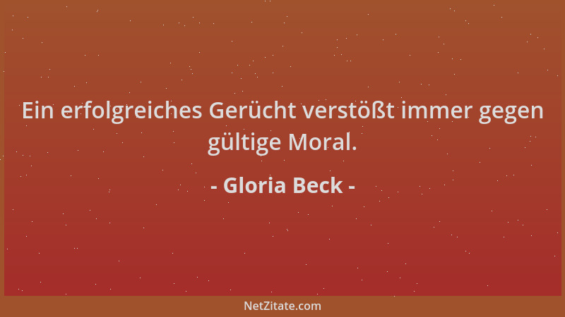 Gloria Beck - Ein erfolgreiches Gerücht verstößt immer gegen gültige Moral....