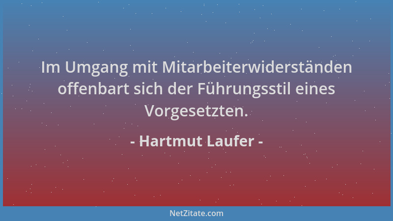 Hartmut Laufer - Im Umgang mit Mitarbeiterwiderständen offenbart sich der Führungsstil eines Vorgesetzten....