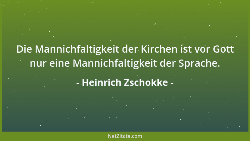Heinrich Zschokke - Die Mannichfaltigkeit der Kirchen ist vor Gott nur eine Mannichfaltigkeit der Sprache....