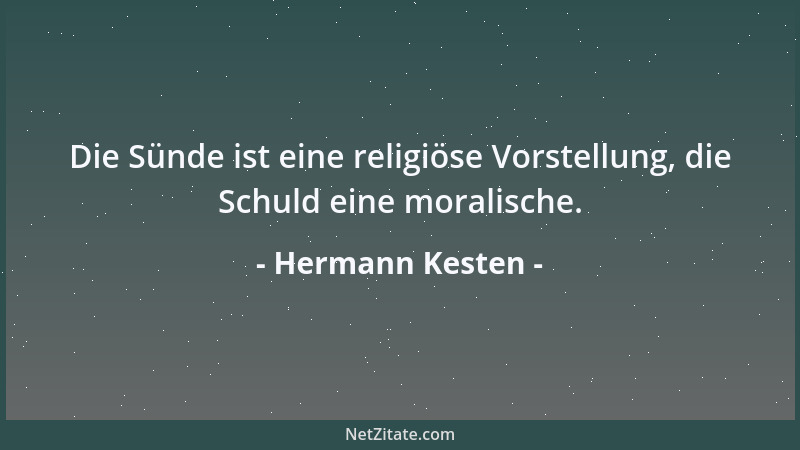 Hermann Kesten - Die Sünde ist eine religiöse Vorstellung, die Schuld eine moralische....