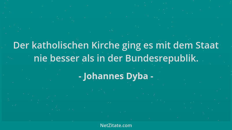 Johannes Dyba - Der katholischen Kirche ging es mit dem Staat nie besser als in der Bundesrepublik....