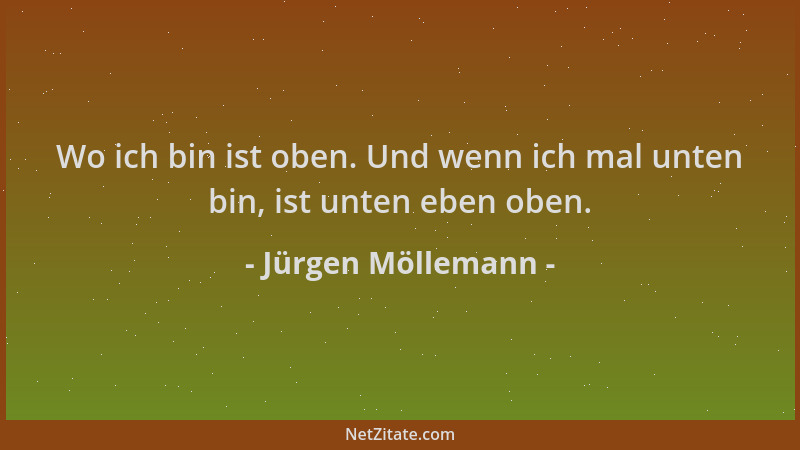Jürgen Möllemann - Wo ich bin ist oben. Und wenn ich mal unten bin, ist unten eben oben....
