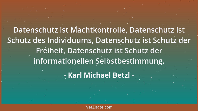Karl Michael Betzl - Datenschutz ist Machtkontrolle, Datenschutz ist Schutz des Individuums, Datenschutz ist Schutz der Fre...
