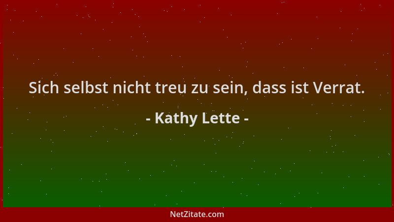 Kathy Lette - Sich selbst nicht treu zu sein, dass ist Verrat....