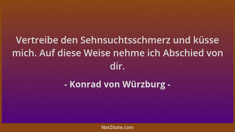 Konrad von Würzburg - Vertreibe den Sehnsuchtsschmerz und küsse mich. Auf diese Weise nehme ich Abschied von dir....