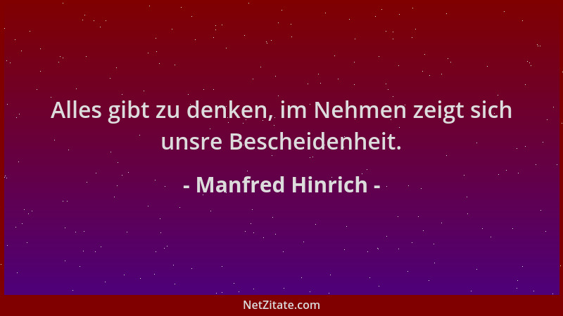 Manfred Hinrich - Alles gibt zu denken, im Nehmen zeigt sich unsre Bescheidenheit....