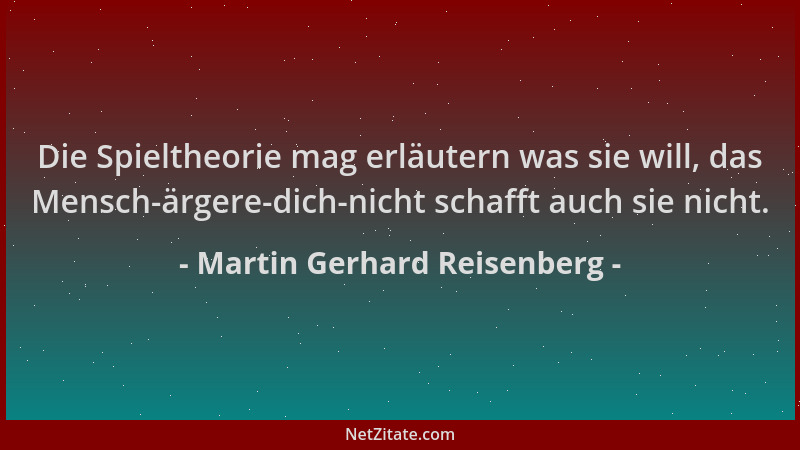 Martin Gerhard Reisenberg - Die Spieltheorie mag erläutern was sie will, das Mensch-ärgere-dich-nicht schafft auch sie nich...
