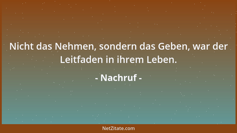 Nachruf - Nicht das Nehmen, sondern das Geben, war der Leitfaden in ihrem Leben....