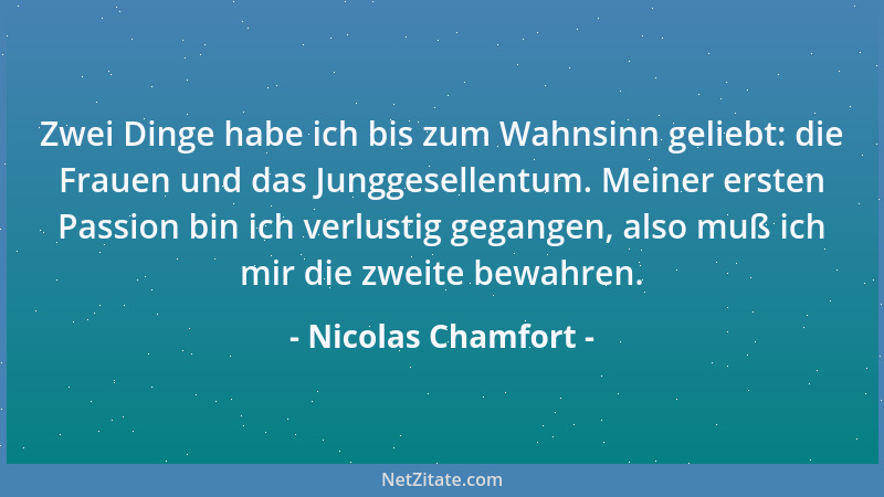 Nicolas Chamfort - Das Leben ist eine Krankheit, von der wir uns alle 16 Stunden durch den Schlaf erholen. Der Schlaf ist d...