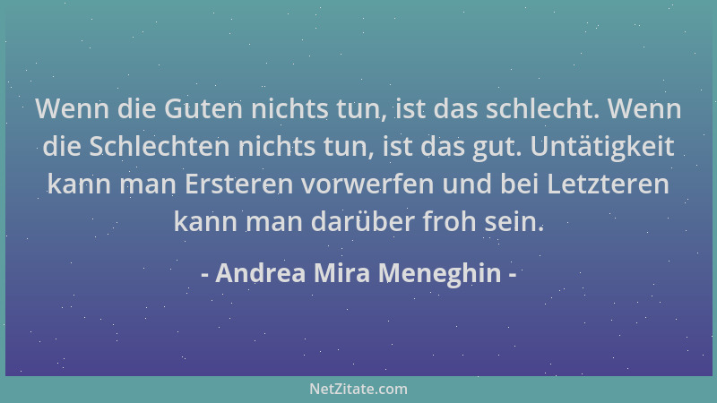 Andrea Mira Meneghin - Wenn die Guten nichts tun, ist das schlecht. Wenn die Schlechten nichts tun, ist das gut. Untätigkei...