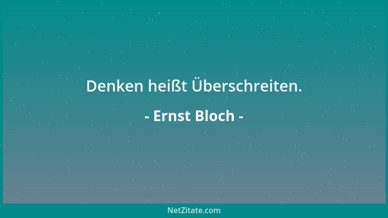 Ernst Bloch - Denken heißt Überschreiten....