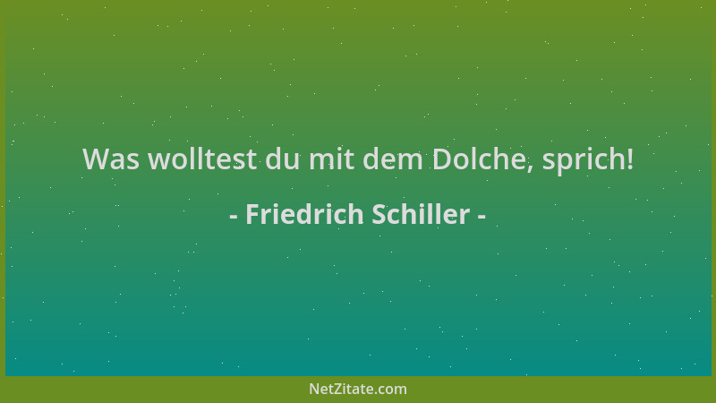 Friedrich Schiller - Was wolltest du mit dem Dolche, sprich!...