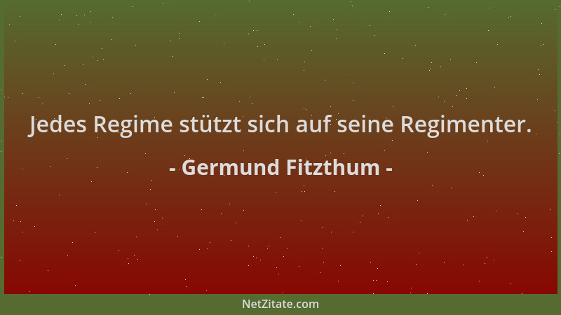 Germund Fitzthum - Jedes Regime stützt sich auf seine Regimenter....