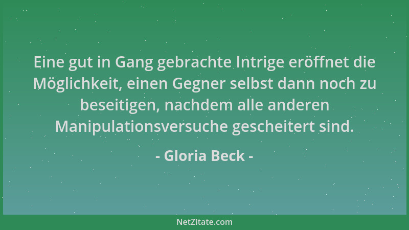 Gloria Beck - Eine gut in Gang gebrachte Intrige eröffnet die Möglichkeit, einen Gegner selbst dann noch zu beseitigen, nac...