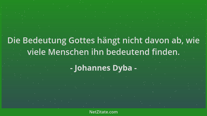 Johannes Dyba - Die Bedeutung Gottes hängt nicht davon ab, wie viele Menschen ihn bedeutend finden....