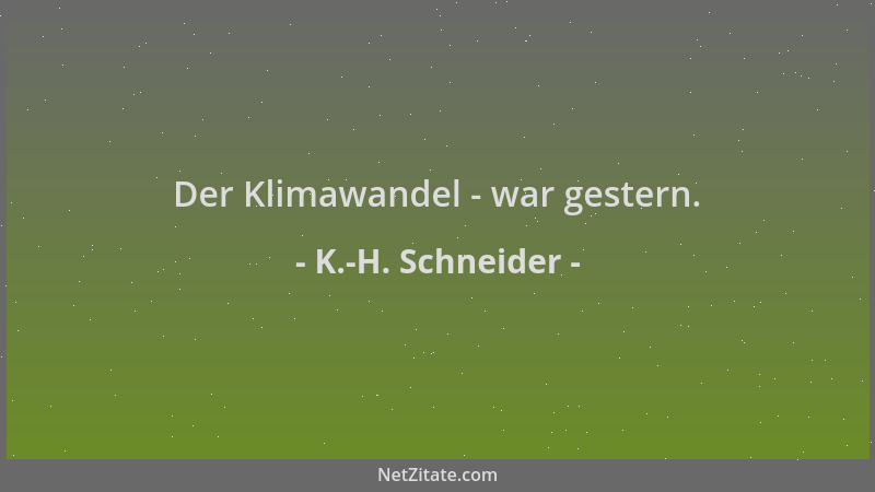K.-H. Schneider - Der Klimawandel - war gestern....