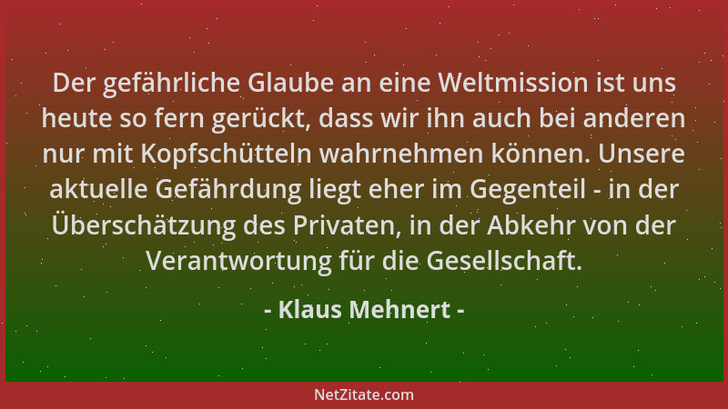 Klaus Mehnert - Der gefährliche Glaube an eine Weltmission ist uns heute so fern gerückt, dass wir ihn auch bei anderen nur...